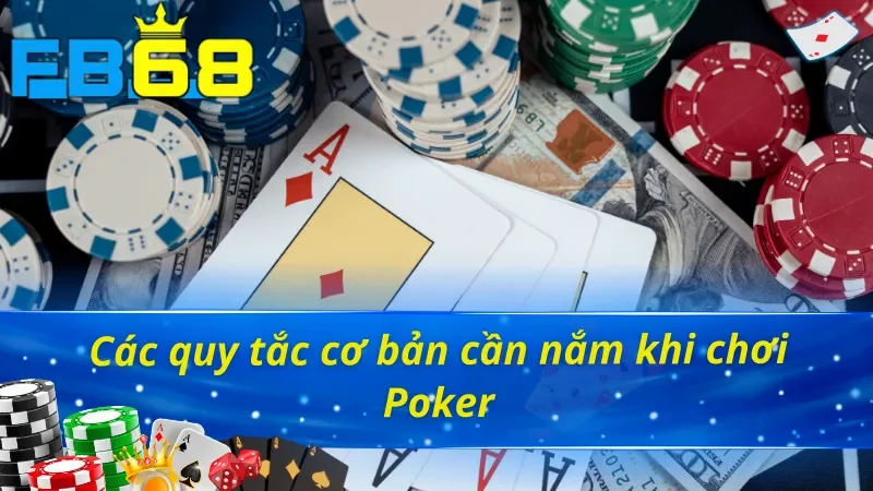 Poker FB68 - Thế Giới Mới Của Những Người Đam Mê Cá Cược 4 Một vài quy tắc cần nắm khi chơi Poker FB68